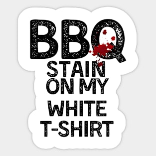 BBQ Stain - Barbecue Stain On My White T-Shirt Sticker